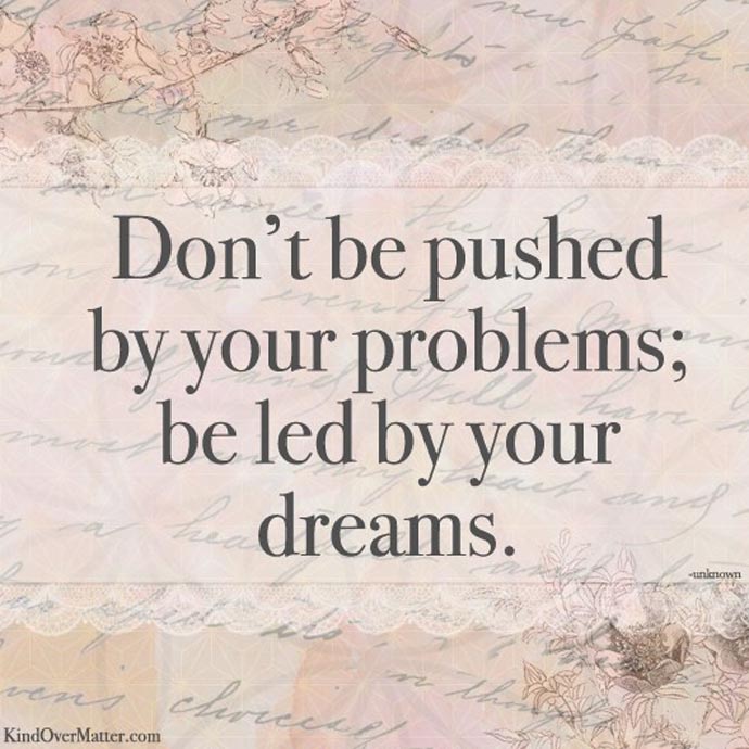 don't be pushed by your problems quote