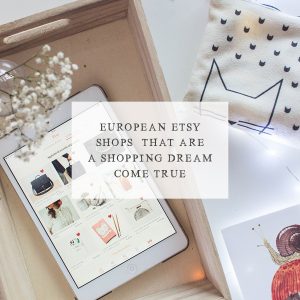 Five European Etsy Shops that are a Shopping Dream Come True