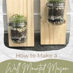 How to Make a Wall Mounted Mason Jar Planter