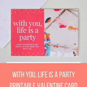with you life is a party free printable valentine card