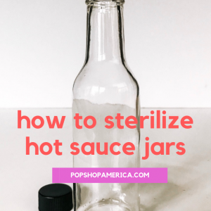how to sterilize hot sauce jars feature pop shop america